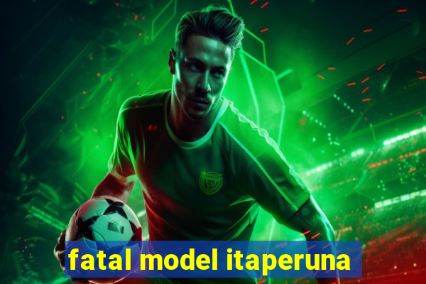 fatal model itaperuna